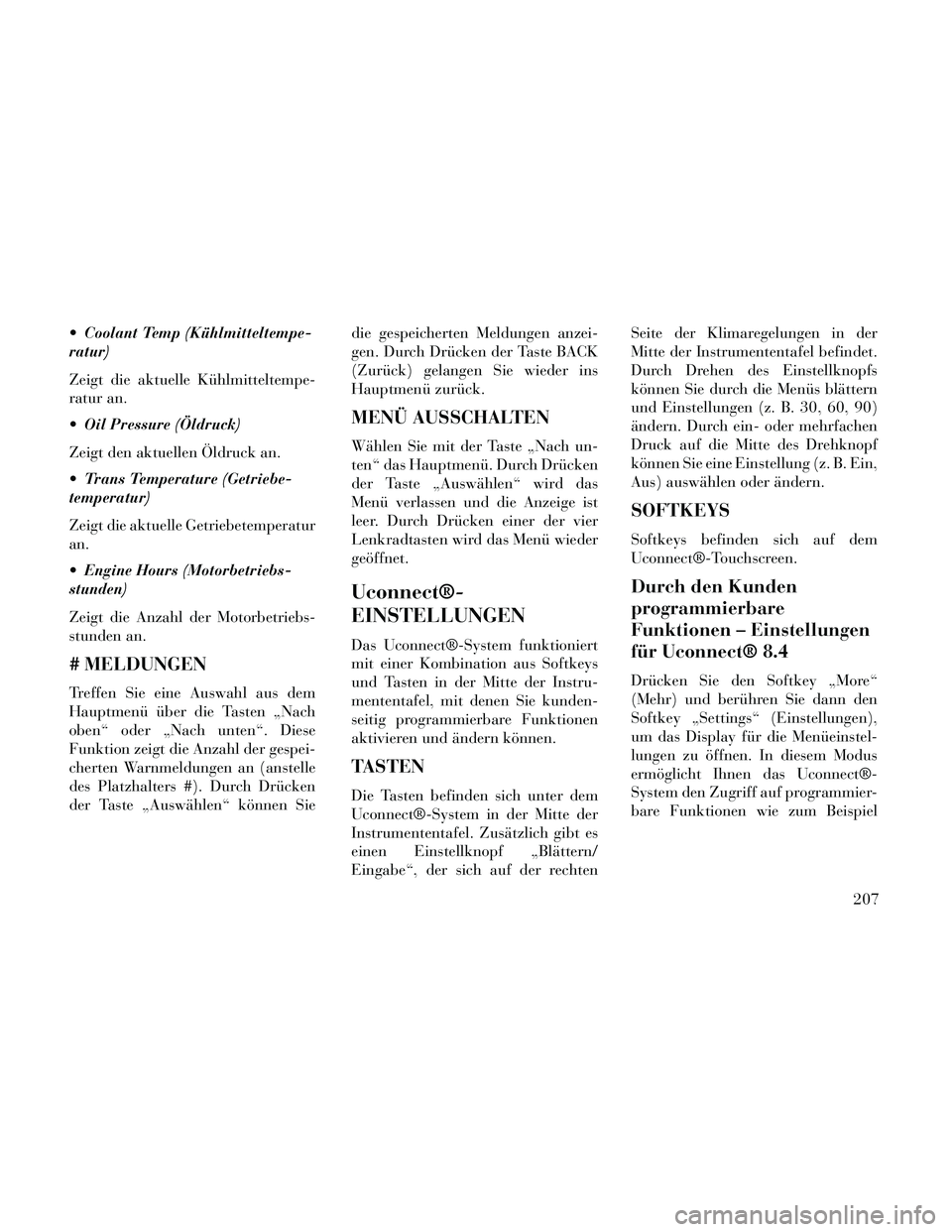 Lancia Thema 2014 Betriebsanleitung (in German) Coolant Temp (Kühlmitteltempe-
ratur)
Zeigt die aktuelle Kühlmitteltempe-
ratur an.
Oil Pressure (Öldruck)
Zeigt den aktuellen Öldruck an.
Trans Temperature (Getriebe-
temperatur)
Zeigt die akt Lancia Thema 2014 Betriebsanleitung (in German) Coolant Temp (Kühlmitteltempe-
ratur)
Zeigt die aktuelle Kühlmitteltempe-
ratur an.
Oil Pressure (Öldruck)
Zeigt den aktuellen Öldruck an.
Trans Temperature (Getriebe-
temperatur)
Zeigt die akt