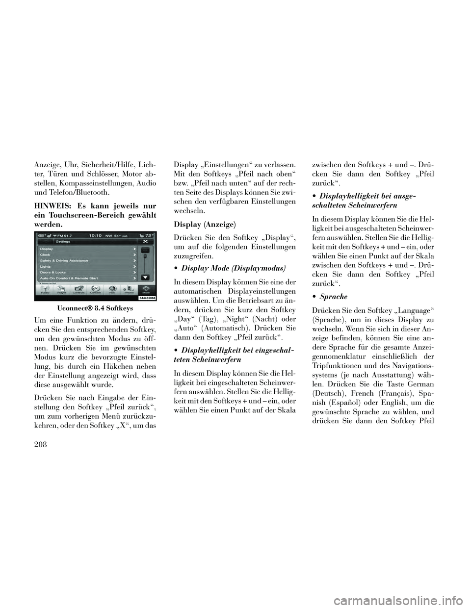Lancia Thema 2014 Betriebsanleitung (in German) Anzeige, Uhr, Sicherheit/Hilfe, Lich-
ter, Türen und Schlösser, Motor ab-
stellen, Kompasseinstellungen, Audio
und Telefon/Bluetooth.
HINWEIS: Es kann jeweils nur
ein Touchscreen-Bereich gewählt
we Lancia Thema 2014 Betriebsanleitung (in German) Anzeige, Uhr, Sicherheit/Hilfe, Lich-
ter, Türen und Schlösser, Motor ab-
stellen, Kompasseinstellungen, Audio
und Telefon/Bluetooth.
HINWEIS: Es kann jeweils nur
ein Touchscreen-Bereich gewählt
we