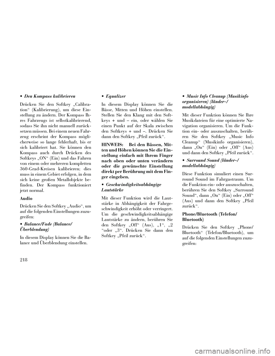 Lancia Thema 2014 Betriebsanleitung (in German) Den Kompass kalibrieren
Drücken Sie den Softkey „Calibra-
tion“ (Kalibrierung), um diese Ein-
stellung zu ändern. Der Kompass Ih-
res Fahrzeugs ist selbstkalibrierend,
sodass Sie ihn nicht manu Lancia Thema 2014 Betriebsanleitung (in German) Den Kompass kalibrieren
Drücken Sie den Softkey „Calibra-
tion“ (Kalibrierung), um diese Ein-
stellung zu ändern. Der Kompass Ih-
res Fahrzeugs ist selbstkalibrierend,
sodass Sie ihn nicht manu