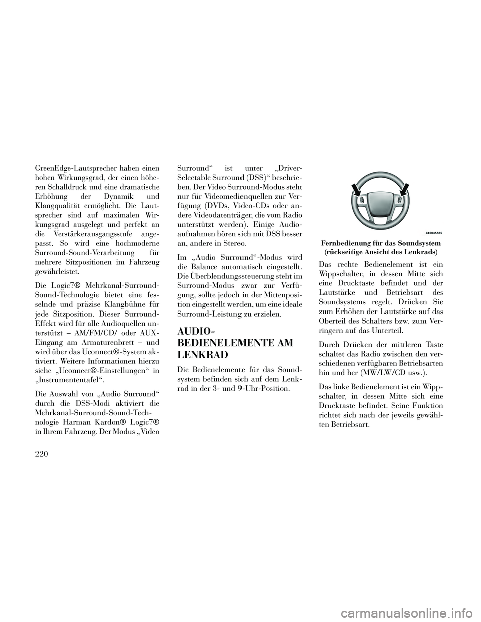 Lancia Thema 2014 Betriebsanleitung (in German) GreenEdge-Lautsprecher haben einen
hohen Wirkungsgrad, der einen höhe-
ren Schalldruck und eine dramatische
Erhöhung der Dynamik und
Klangqualität ermöglicht. Die Laut-
sprecher sind auf maximalen Lancia Thema 2014 Betriebsanleitung (in German) GreenEdge-Lautsprecher haben einen
hohen Wirkungsgrad, der einen höhe-
ren Schalldruck und eine dramatische
Erhöhung der Dynamik und
Klangqualität ermöglicht. Die Laut-
sprecher sind auf maximalen