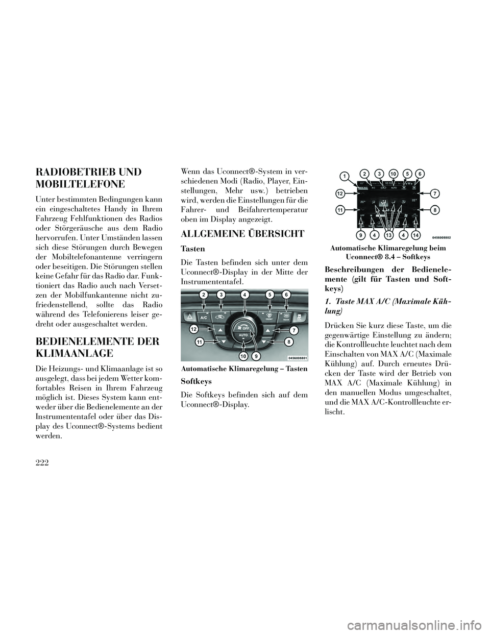 Lancia Thema 2014 Betriebsanleitung (in German) RADIOBETRIEB UND
MOBILTELEFONE
Unter bestimmten Bedingungen kann
ein eingeschaltetes Handy in Ihrem
Fahrzeug Fehlfunktionen des Radios
oder Störgeräusche aus dem Radio
hervorrufen. Unter Umständen Lancia Thema 2014 Betriebsanleitung (in German) RADIOBETRIEB UND
MOBILTELEFONE
Unter bestimmten Bedingungen kann
ein eingeschaltetes Handy in Ihrem
Fahrzeug Fehlfunktionen des Radios
oder Störgeräusche aus dem Radio
hervorrufen. Unter Umständen