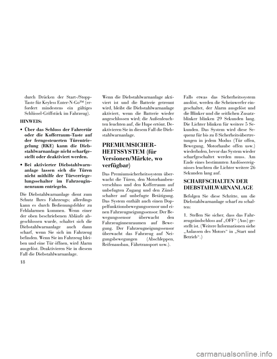 Lancia Thema 2014 Betriebsanleitung (in German) durch Drücken der Start-/Stopp-
Taste für Keyless Enter-N-Go™ (er-
fordert mindestens ein gültiges
Schlüssel-Griffstück im Fahrzeug).
HINWEIS:
Über das Schloss der Fahrertüroder die Kofferra Lancia Thema 2014 Betriebsanleitung (in German) durch Drücken der Start-/Stopp-
Taste für Keyless Enter-N-Go™ (er-
fordert mindestens ein gültiges
Schlüssel-Griffstück im Fahrzeug).
HINWEIS:
Über das Schloss der Fahrertüroder die Kofferra
