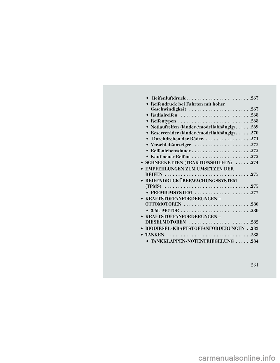 Lancia Thema 2014 Betriebsanleitung (in German) Reifenluftdruck........................267
Reifendruck bei Fahrten mit hoher Geschwindigkeit .......................267
Radialreifen ..........................268
Reifentypen ..................... Lancia Thema 2014 Betriebsanleitung (in German) Reifenluftdruck........................267
Reifendruck bei Fahrten mit hoher Geschwindigkeit .......................267
Radialreifen ..........................268
Reifentypen .....................