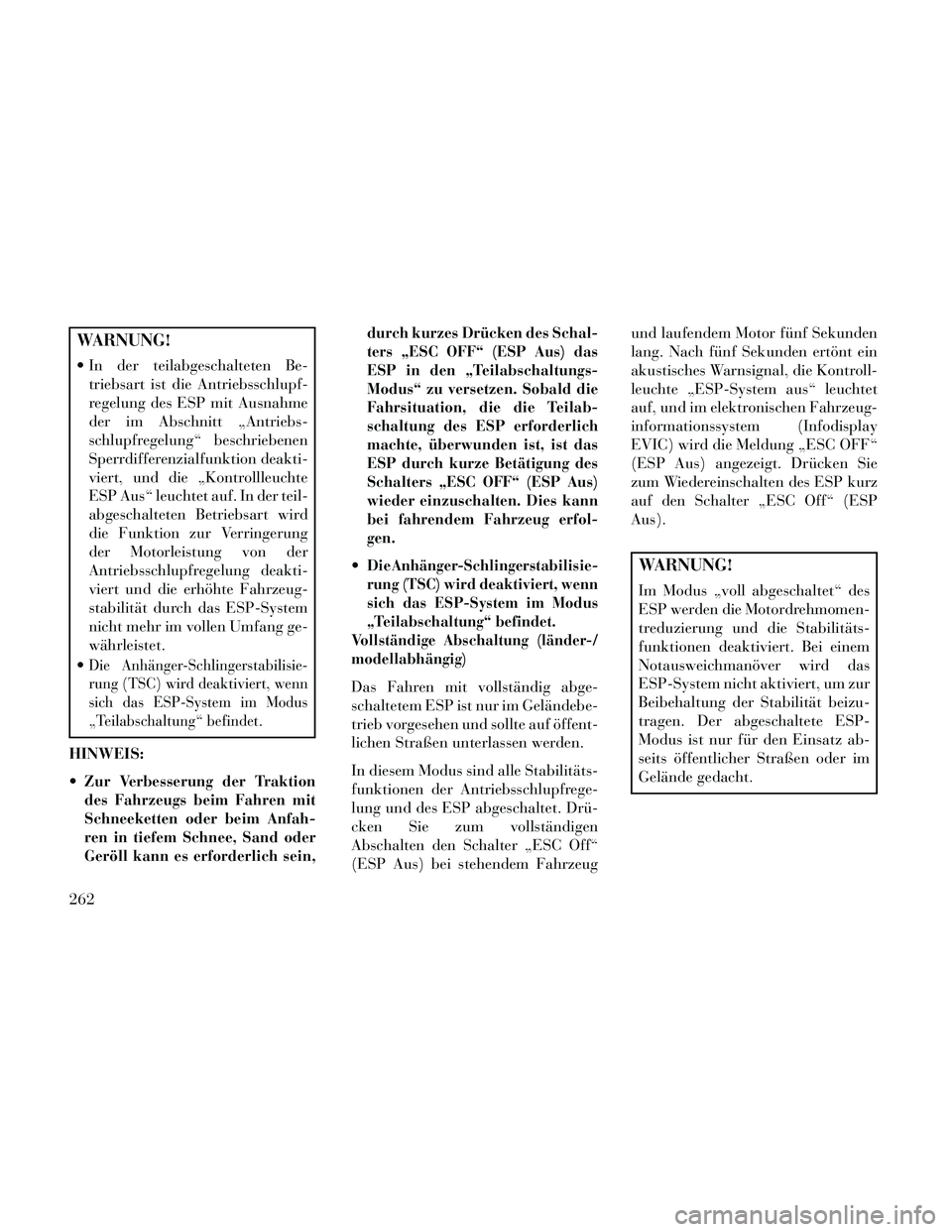 Lancia Thema 2014 Betriebsanleitung (in German) WARNUNG!
In der teilabgeschalteten Be-triebsart ist die Antriebsschlupf-
regelung des ESP mit Ausnahme
der im Abschnitt „Antriebs-
schlupfregelung“ beschriebenen
Sperrdifferenzialfunktion deakti- Lancia Thema 2014 Betriebsanleitung (in German) WARNUNG!
In der teilabgeschalteten Be-triebsart ist die Antriebsschlupf-
regelung des ESP mit Ausnahme
der im Abschnitt „Antriebs-
schlupfregelung“ beschriebenen
Sperrdifferenzialfunktion deakti-