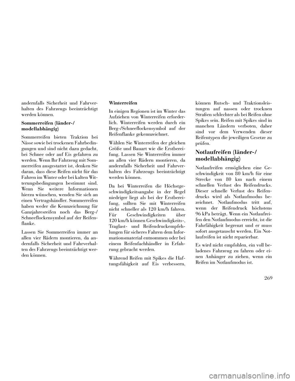 Lancia Thema 2014 Betriebsanleitung (in German) andernfalls Sicherheit und Fahrver-
halten des Fahrzeugs beeinträchtigt
werden können.
Sommerreifen (länder-/
modellabhängig)
Sommerreifen bieten Traktion bei
Nässe sowie bei trockenen Fahrbedin- Lancia Thema 2014 Betriebsanleitung (in German) andernfalls Sicherheit und Fahrver-
halten des Fahrzeugs beeinträchtigt
werden können.
Sommerreifen (länder-/
modellabhängig)
Sommerreifen bieten Traktion bei
Nässe sowie bei trockenen Fahrbedin-