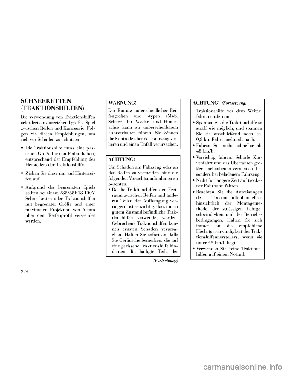 Lancia Thema 2014 Betriebsanleitung (in German) SCHNEEKETTEN
(TRAKTIONSHILFEN)
Die Verwendung von Traktionshilfen
erfordert ein ausreichend großes Spiel
zwischen Reifen und Karosserie. Fol-
gen Sie diesen Empfehlungen, um
sich vor Schäden zu schà Lancia Thema 2014 Betriebsanleitung (in German) SCHNEEKETTEN
(TRAKTIONSHILFEN)
Die Verwendung von Traktionshilfen
erfordert ein ausreichend großes Spiel
zwischen Reifen und Karosserie. Fol-
gen Sie diesen Empfehlungen, um
sich vor Schäden zu schÃ
