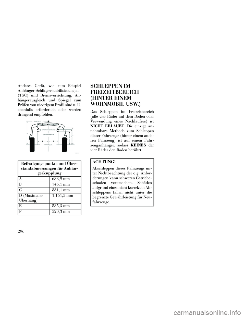 Lancia Thema 2014 Betriebsanleitung (in German) Anderes Gerät, wie zum Beispiel
Anhänger-Schlingerstabilisierungen
(TSC) und Bremsvorrichtung, An-
hängerausgleich und Spiegel zum
Prüfen von niedrigem Profil sind u. U.
ebenfalls erforderlich ode Lancia Thema 2014 Betriebsanleitung (in German) Anderes Gerät, wie zum Beispiel
Anhänger-Schlingerstabilisierungen
(TSC) und Bremsvorrichtung, An-
hängerausgleich und Spiegel zum
Prüfen von niedrigem Profil sind u. U.
ebenfalls erforderlich ode