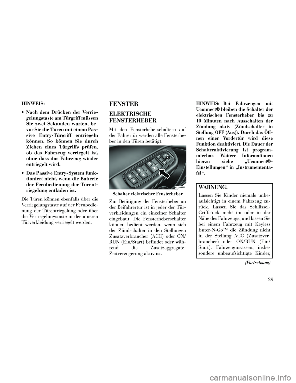 Lancia Thema 2014 Betriebsanleitung (in German) HINWEIS:
Nach dem Drücken der Verrie-gelungstaste am Türgriff müssen
Sie zwei Sekunden warten, be-
vor Sie die Türen mit einem Pas-
sive Entry-Türgriff entriegeln
können. So können Sie durch
Z Lancia Thema 2014 Betriebsanleitung (in German) HINWEIS:
Nach dem Drücken der Verrie-gelungstaste am Türgriff müssen
Sie zwei Sekunden warten, be-
vor Sie die Türen mit einem Pas-
sive Entry-Türgriff entriegeln
können. So können Sie durch
Z