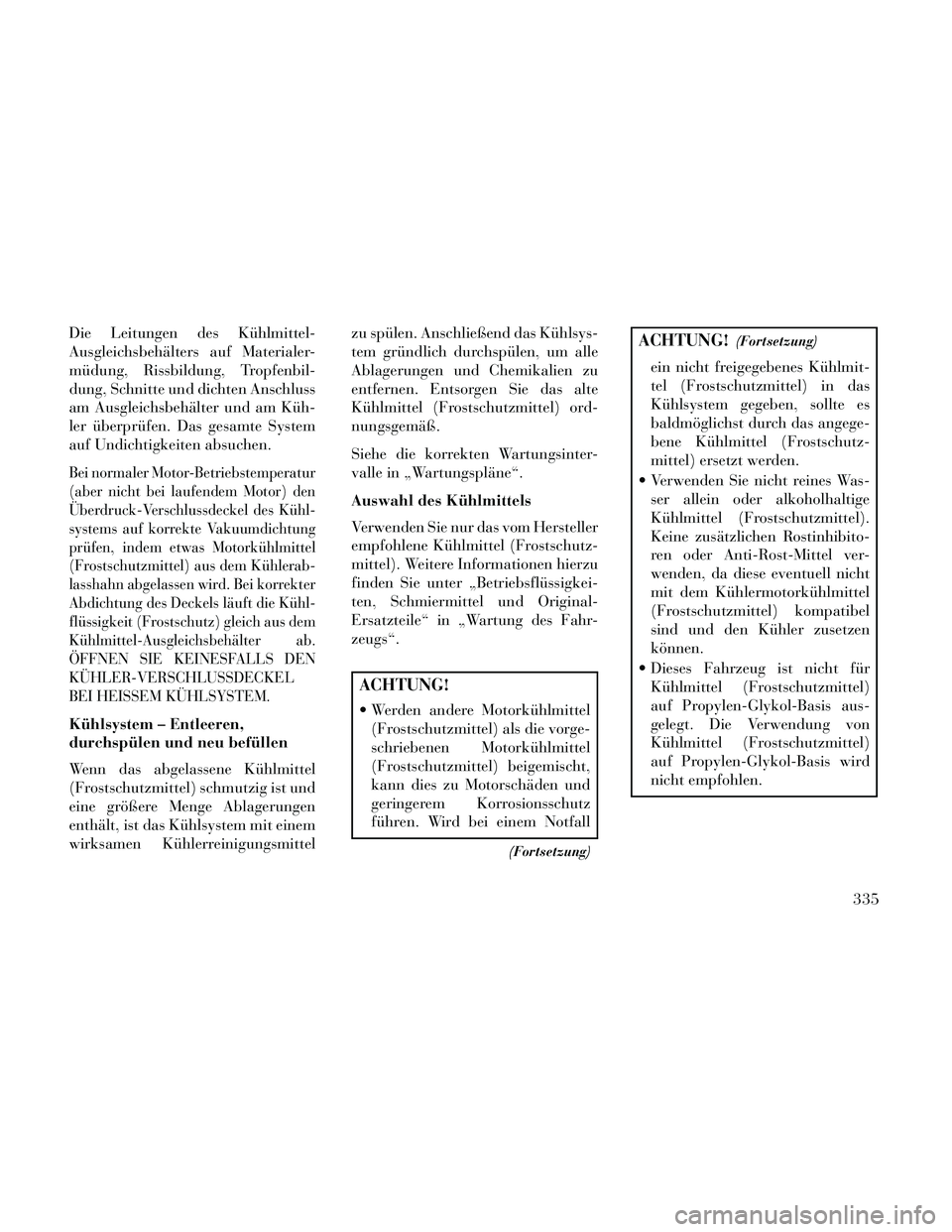 Lancia Thema 2014 Betriebsanleitung (in German) Die Leitungen des Kühlmittel-
Ausgleichsbehälters auf Materialer-
müdung, Rissbildung, Tropfenbil-
dung, Schnitte und dichten Anschluss
am Ausgleichsbehälter und am Küh-
ler überprüfen. Das ges Lancia Thema 2014 Betriebsanleitung (in German) Die Leitungen des Kühlmittel-
Ausgleichsbehälters auf Materialer-
müdung, Rissbildung, Tropfenbil-
dung, Schnitte und dichten Anschluss
am Ausgleichsbehälter und am Küh-
ler überprüfen. Das ges