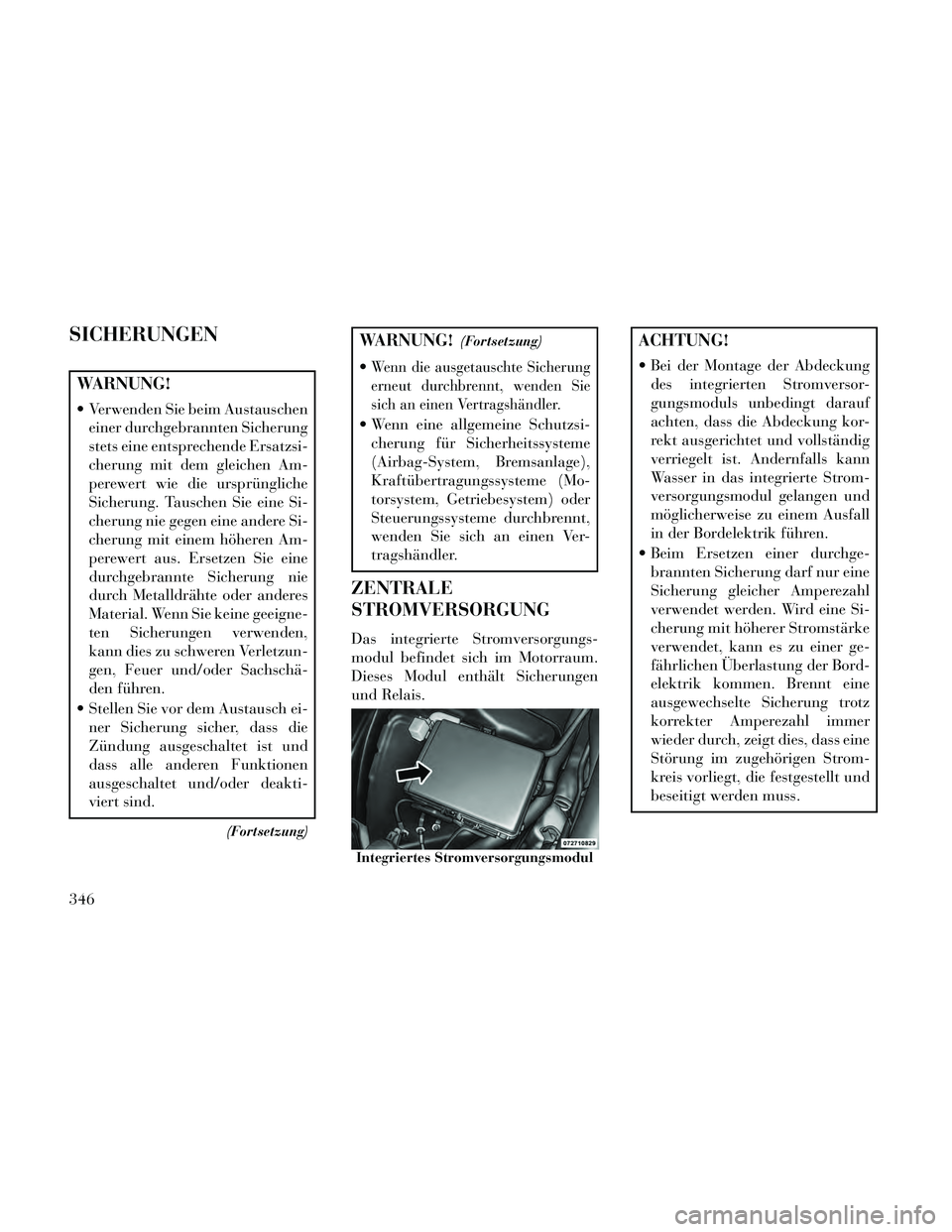 Lancia Thema 2014 Betriebsanleitung (in German) SICHERUNGEN
WARNUNG!
Verwenden Sie beim Austauscheneiner durchgebrannten Sicherung
stets eine entsprechende Ersatzsi-
cherung mit dem gleichen Am-
perewert wie die ursprüngliche
Sicherung. Tauschen Lancia Thema 2014 Betriebsanleitung (in German) SICHERUNGEN
WARNUNG!
Verwenden Sie beim Austauscheneiner durchgebrannten Sicherung
stets eine entsprechende Ersatzsi-
cherung mit dem gleichen Am-
perewert wie die ursprüngliche
Sicherung. Tauschen
