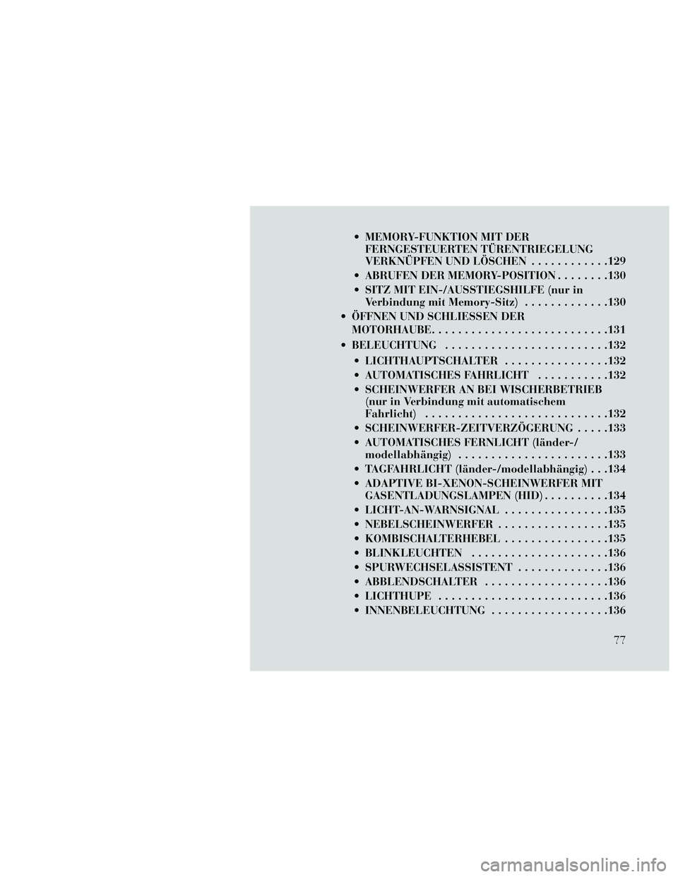 Lancia Thema 2014 Betriebsanleitung (in German) MEMORY-FUNKTION MIT DERFERNGESTEUERTEN TÜRENTRIEGELUNG
VERKNÜPFEN UND LÖSCHEN ............129
ABRUFEN DER MEMORY-POSITION ........130
SITZ MIT EIN-/AUSSTIEGSHILFE (nur in Verbindung mit Memory-S Lancia Thema 2014 Betriebsanleitung (in German) MEMORY-FUNKTION MIT DERFERNGESTEUERTEN TÜRENTRIEGELUNG
VERKNÜPFEN UND LÖSCHEN ............129
ABRUFEN DER MEMORY-POSITION ........130
SITZ MIT EIN-/AUSSTIEGSHILFE (nur in Verbindung mit Memory-S
