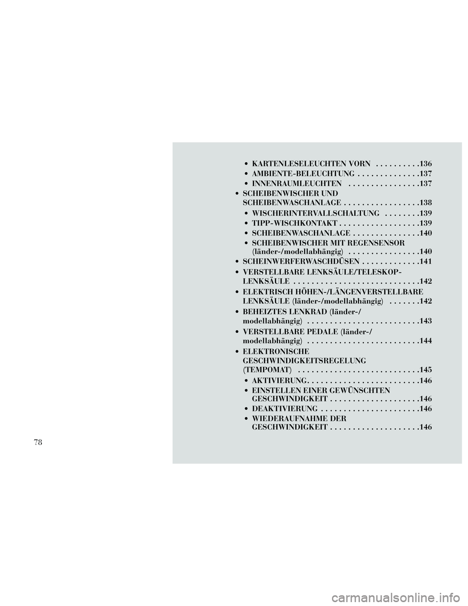 Lancia Thema 2014 Betriebsanleitung (in German) KARTENLESELEUCHTEN VORN..........136
AMBIENTE-BELEUCHTUNG ..............137
INNENRAUMLEUCHTEN ................137
SCHEIBENWISCHER UND SCHEIBENWASCHANLAGE .................138
WISCHERINTERVALLSCHA Lancia Thema 2014 Betriebsanleitung (in German) KARTENLESELEUCHTEN VORN..........136
AMBIENTE-BELEUCHTUNG ..............137
INNENRAUMLEUCHTEN ................137
SCHEIBENWISCHER UND SCHEIBENWASCHANLAGE .................138
WISCHERINTERVALLSCHA