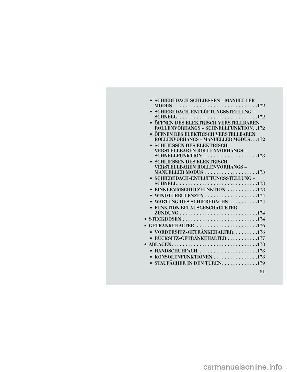 Lancia Thema 2014 Betriebsanleitung (in German) SCHIEBEDACH SCHLIESSEN – MANUELLERMODUS ..............................172
SCHIEBEDACH-ENTLÜFTUNGSSTELLUNG – SCHNELL .............................172
ÖFFNEN DES ELEKTRISCH VERSTELLBAREN ROLLEN Lancia Thema 2014 Betriebsanleitung (in German) SCHIEBEDACH SCHLIESSEN – MANUELLERMODUS ..............................172
SCHIEBEDACH-ENTLÜFTUNGSSTELLUNG – SCHNELL .............................172
ÖFFNEN DES ELEKTRISCH VERSTELLBAREN ROLLEN