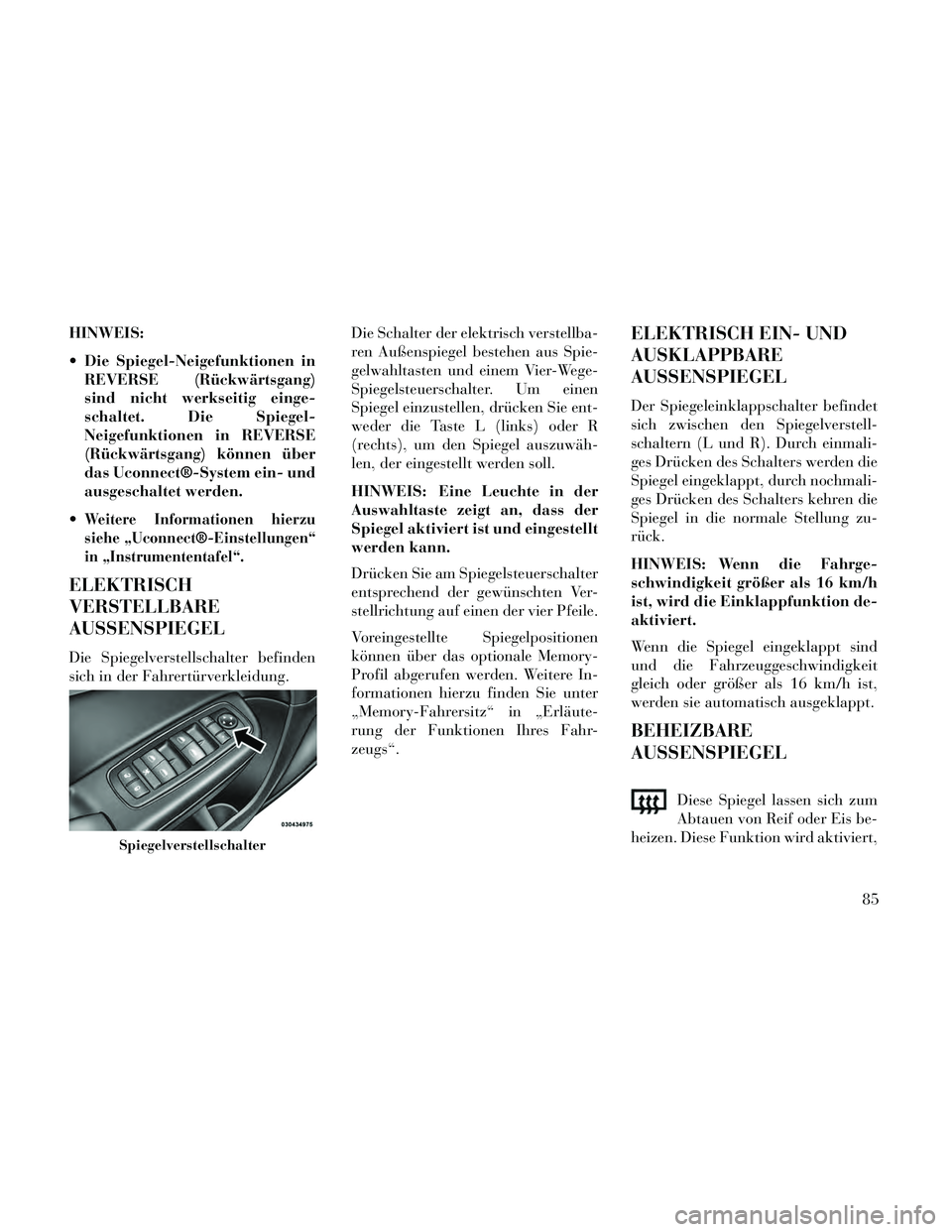 Lancia Thema 2014 Betriebsanleitung (in German) HINWEIS:
Die Spiegel-Neigefunktionen inREVERSE (Rückwärtsgang)
sind nicht werkseitig einge-
schaltet. Die Spiegel-
Neigefunktionen in REVERSE
(Rückwärtsgang) können über
das Uconnect®-System e Lancia Thema 2014 Betriebsanleitung (in German) HINWEIS:
Die Spiegel-Neigefunktionen inREVERSE (Rückwärtsgang)
sind nicht werkseitig einge-
schaltet. Die Spiegel-
Neigefunktionen in REVERSE
(Rückwärtsgang) können über
das Uconnect®-System e