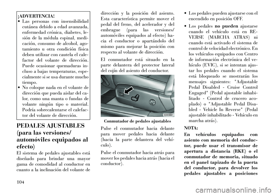 Lancia Thema 2012 Manual de Empleo y Cuidado (in Spanish) ¡ADVERTENCIA!
Las personas con insensibilidadcutánea debido a edad avanzada,
enfermedad crónica, diabetes, le-
sión de la médula espinal, medi-
cación, consumo de alcohol, ago-
tamiento u ot Lancia Thema 2012 Manual de Empleo y Cuidado (in Spanish) ¡ADVERTENCIA!
Las personas con insensibilidadcutánea debido a edad avanzada,
enfermedad crónica, diabetes, le-
sión de la médula espinal, medi-
cación, consumo de alcohol, ago-
tamiento u ot