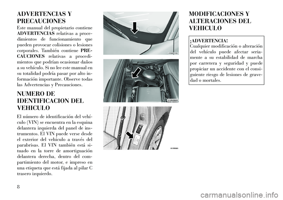 Lancia Thema 2012 Manual de Empleo y Cuidado (in Spanish) ADVERTENCIAS Y PRECAUCIONES
Este manual del propietario contiene
ADVERTENCIASrelativas a proce-
dimientos de funcionamiento que
pueden provocar colisiones o lesiones
corporales. También contiene PR Lancia Thema 2012 Manual de Empleo y Cuidado (in Spanish) ADVERTENCIAS Y PRECAUCIONES
Este manual del propietario contiene
ADVERTENCIASrelativas a proce-
dimientos de funcionamiento que
pueden provocar colisiones o lesiones
corporales. También contiene PR