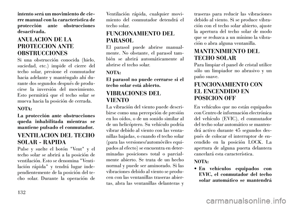 Lancia Thema 2012 Manual de Empleo y Cuidado (in Spanish) intento será un movimiento de cie-
rre manual con la característica de
protección ante obstruccionesdesactivada.
ANULACION DE LA
PROTECCION ANTEOBSTRUCCIONES
Si una obstrucción conocida (hielo Lancia Thema 2012 Manual de Empleo y Cuidado (in Spanish) intento será un movimiento de cie-
rre manual con la característica de
protección ante obstruccionesdesactivada.
ANULACION DE LA
PROTECCION ANTEOBSTRUCCIONES
Si una obstrucción conocida (hielo