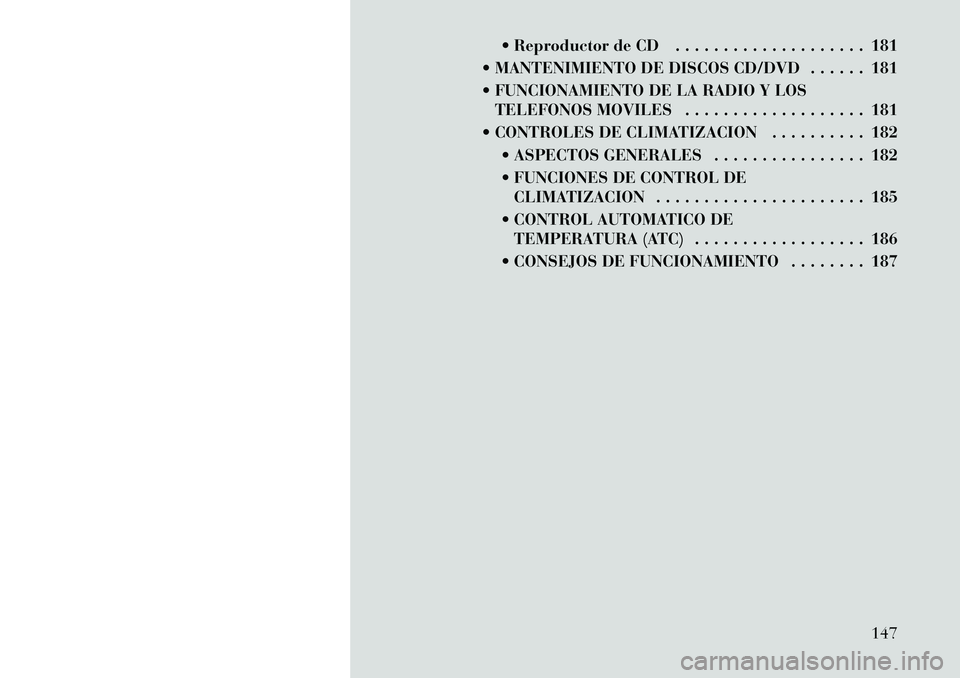 Lancia Thema 2012 Manual de Empleo y Cuidado (in Spanish) Reproductor de CD . . . . . . . . . . . . . . . . . . . . 181
MANTENIMIENTO DE DISCOS CD/DVD . . . . . . 181
FUNCIONAMIENTO DE LA RADIO Y LOS TELEFONOS MOVILES . . . . . . . . . . . . . . . . . Lancia Thema 2012 Manual de Empleo y Cuidado (in Spanish) Reproductor de CD . . . . . . . . . . . . . . . . . . . . 181
MANTENIMIENTO DE DISCOS CD/DVD . . . . . . 181
FUNCIONAMIENTO DE LA RADIO Y LOS TELEFONOS MOVILES . . . . . . . . . . . . . . . . .