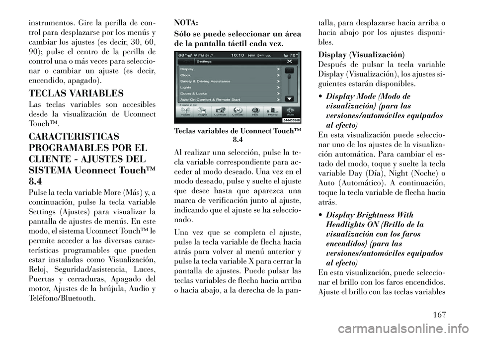 Lancia Thema 2012 Manual de Empleo y Cuidado (in Spanish) instrumentos. Gire la perilla de con-
trol para desplazarse por los menús y
cambiar los ajustes (es decir, 30, 60,
90); pulse el centro de la perilla de
control una o más veces para seleccio-
nar o Lancia Thema 2012 Manual de Empleo y Cuidado (in Spanish) instrumentos. Gire la perilla de con-
trol para desplazarse por los menús y
cambiar los ajustes (es decir, 30, 60,
90); pulse el centro de la perilla de
control una o más veces para seleccio-
nar o