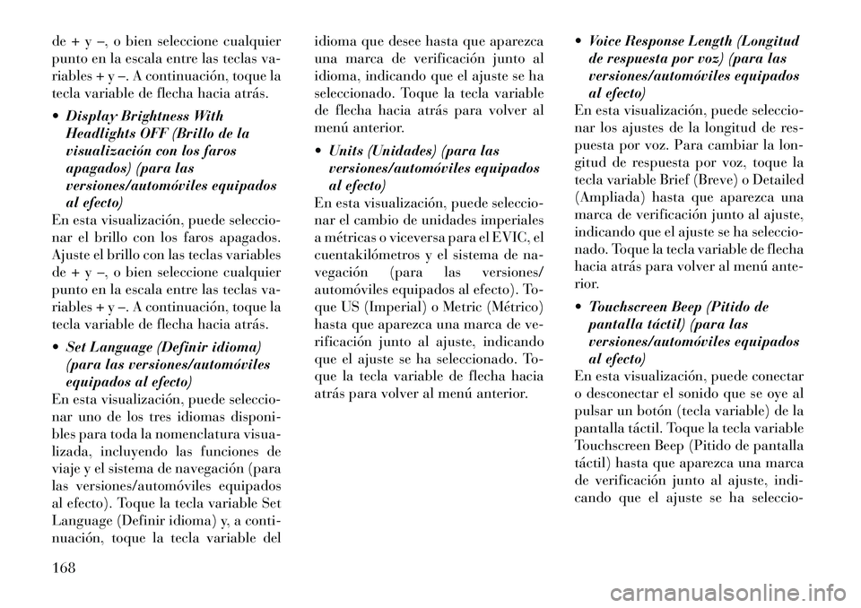 Lancia Thema 2012 Manual de Empleo y Cuidado (in Spanish) de + y –, o bien seleccione cualquier
punto en la escala entre las teclas va-
riables + y –. A continuación, toque la
tecla variable de flecha hacia atrás.
Display Brightness WithHeadlights Lancia Thema 2012 Manual de Empleo y Cuidado (in Spanish) de + y –, o bien seleccione cualquier
punto en la escala entre las teclas va-
riables + y –. A continuación, toque la
tecla variable de flecha hacia atrás.
Display Brightness WithHeadlights
