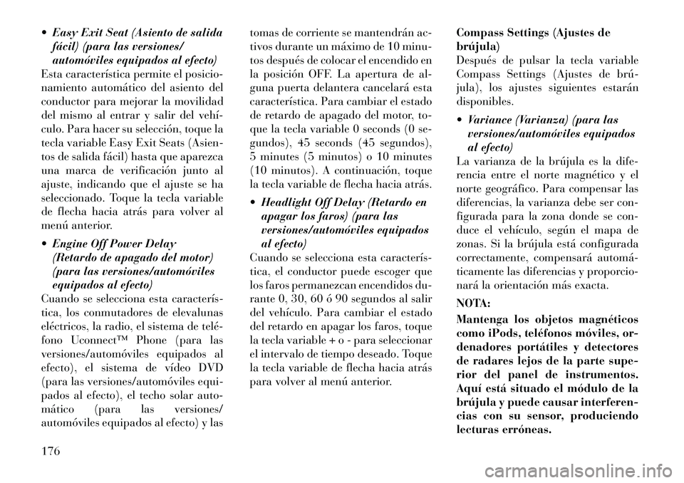 Lancia Thema 2012 Manual de Empleo y Cuidado (in Spanish) Easy Exit Seat (Asiento de salidafácil) (para las versiones/
automóviles equipados al efecto)
Esta característica permite el posicio-
namiento automático del asiento del
conductor para mejorar Lancia Thema 2012 Manual de Empleo y Cuidado (in Spanish) Easy Exit Seat (Asiento de salidafácil) (para las versiones/
automóviles equipados al efecto)
Esta característica permite el posicio-
namiento automático del asiento del
conductor para mejorar