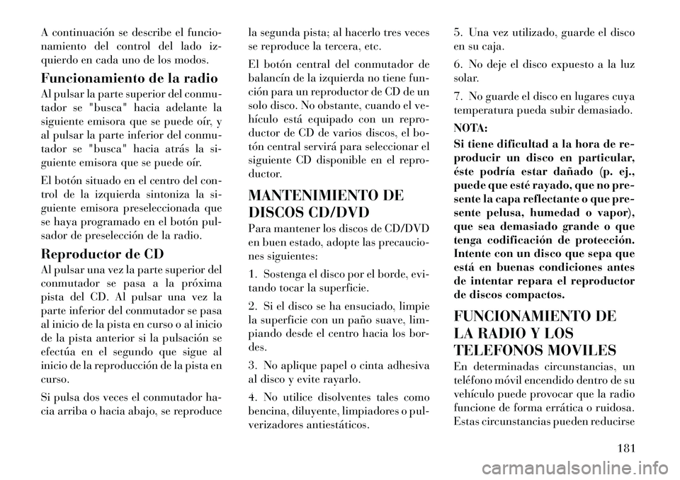 Lancia Thema 2012 Manual de Empleo y Cuidado (in Spanish) A continuación se describe el funcio-
namiento del control del lado iz-
quierdo en cada uno de los modos.
Funcionamiento de la radio
Al pulsar la parte superior del conmu-
tador se "busca" hacia Lancia Thema 2012 Manual de Empleo y Cuidado (in Spanish) A continuación se describe el funcio-
namiento del control del lado iz-
quierdo en cada uno de los modos.
Funcionamiento de la radio
Al pulsar la parte superior del conmu-
tador se "busca" hacia