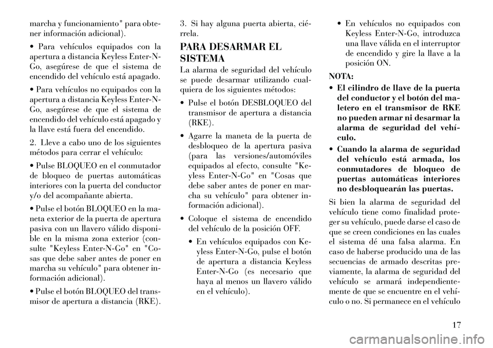 Lancia Thema 2012 Manual de Empleo y Cuidado (in Spanish) marcha y funcionamiento" para obte-
ner información adicional).
Para vehículos equipados con la
apertura a distancia Keyless Enter-N-
Go, asegúrese de que el sistema de
encendido del vehículo Lancia Thema 2012 Manual de Empleo y Cuidado (in Spanish) marcha y funcionamiento" para obte-
ner información adicional).
Para vehículos equipados con la
apertura a distancia Keyless Enter-N-
Go, asegúrese de que el sistema de
encendido del vehículo