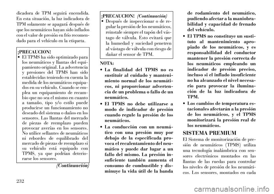 Lancia Thema 2012 Manual de Empleo y Cuidado (in Spanish) dicadora de TPM seguirá encendida.
En esta situación, la luz indicadora de
TPM solamente se apagará después de
que los neumáticos hayan sido inflados
con el valor de presión en frío recomen-
d Lancia Thema 2012 Manual de Empleo y Cuidado (in Spanish) dicadora de TPM seguirá encendida.
En esta situación, la luz indicadora de
TPM solamente se apagará después de
que los neumáticos hayan sido inflados
con el valor de presión en frío recomen-
d