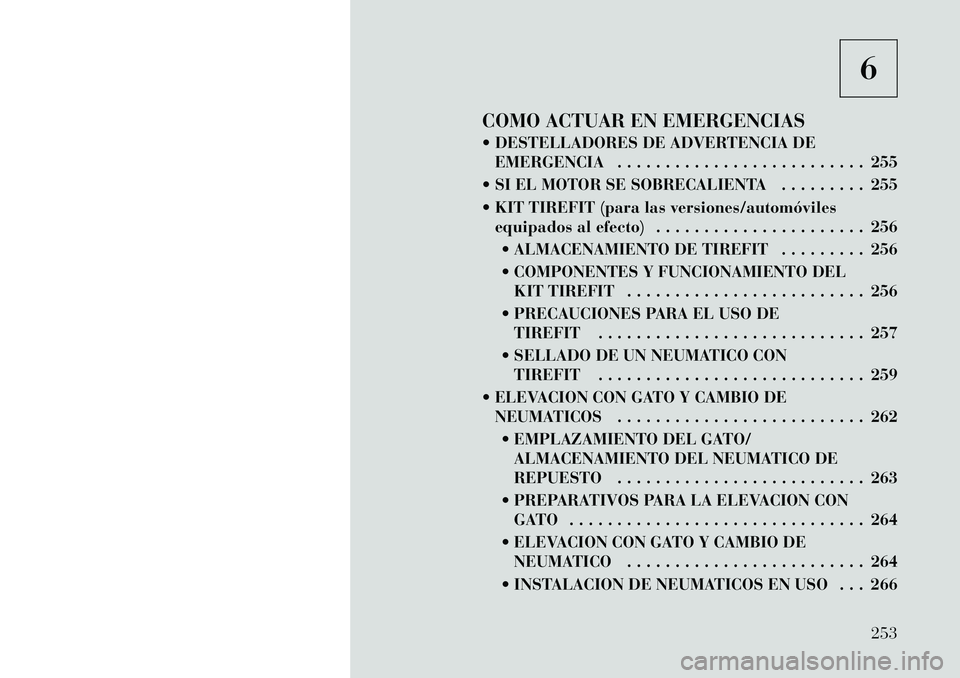 Lancia Thema 2012  Manual de Empleo y Cuidado (in Spanish) 6
COMO ACTUAR EN EMERGENCIAS 
 DESTELLADORES DE ADVERTENCIA DE EMERGENCIA . . . . . . . . . . . . . . . . . . . . . . . . . . 255
 SI EL MOTOR SE SOBRECALIENTA . . . . . . . . . 255 
 KIT TIREFIT (