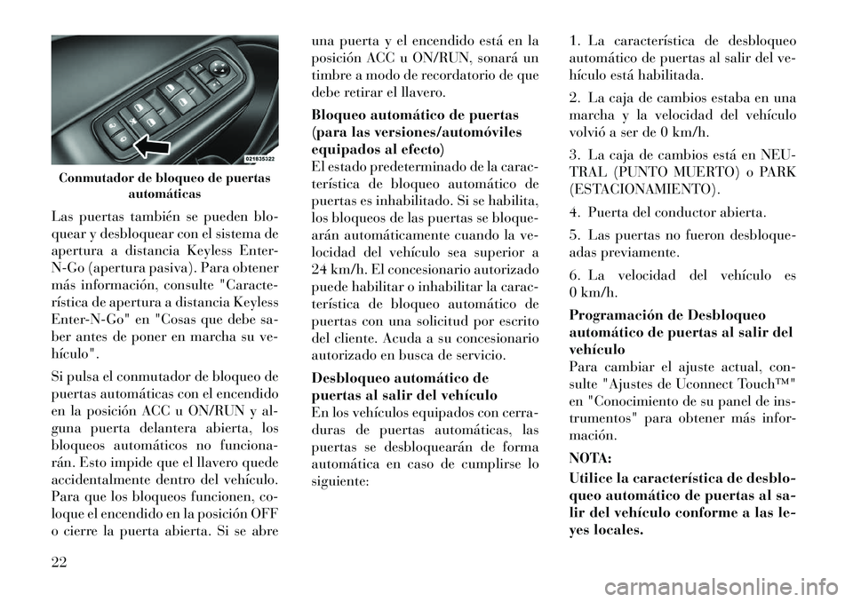 Lancia Thema 2012 Manual de Empleo y Cuidado (in Spanish) Las puertas también se pueden blo-
quear y desbloquear con el sistema de
apertura a distancia Keyless Enter-
N-Go (apertura pasiva). Para obtener
más información, consulte "Caracte-
rística de ap Lancia Thema 2012 Manual de Empleo y Cuidado (in Spanish) Las puertas también se pueden blo-
quear y desbloquear con el sistema de
apertura a distancia Keyless Enter-
N-Go (apertura pasiva). Para obtener
más información, consulte "Caracte-
rística de ap