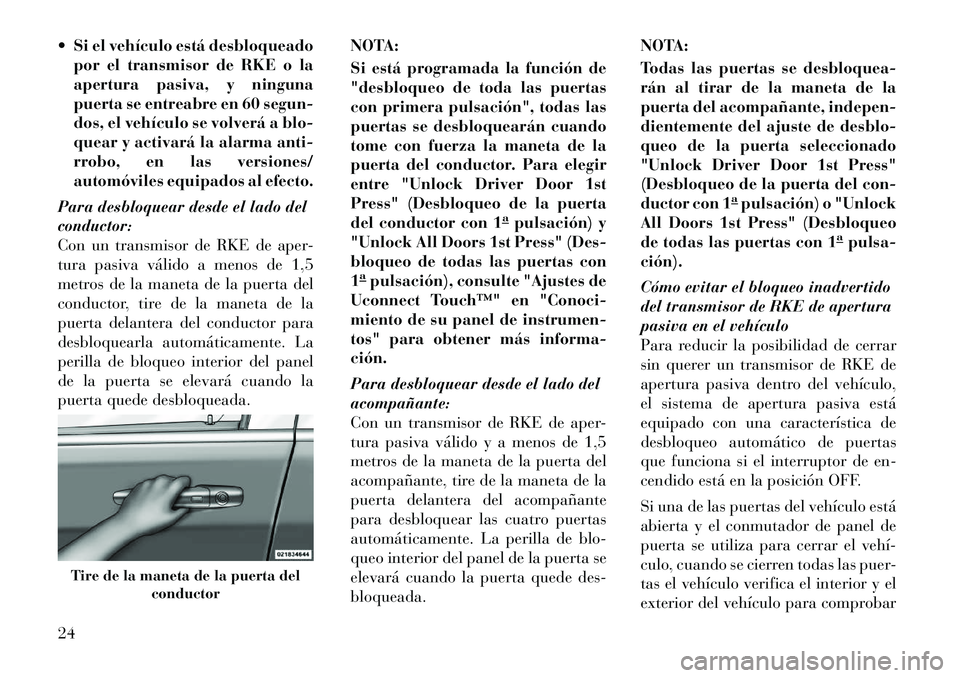 Lancia Thema 2012 Manual de Empleo y Cuidado (in Spanish) Si el vehículo está desbloqueadopor el transmisor de RKE o la
apertura pasiva, y ninguna
puerta se entreabre en 60 segun-
dos, el vehículo se volverá a blo-
quear y activará la alarma anti-
rr Lancia Thema 2012 Manual de Empleo y Cuidado (in Spanish) Si el vehículo está desbloqueadopor el transmisor de RKE o la
apertura pasiva, y ninguna
puerta se entreabre en 60 segun-
dos, el vehículo se volverá a blo-
quear y activará la alarma anti-
rr