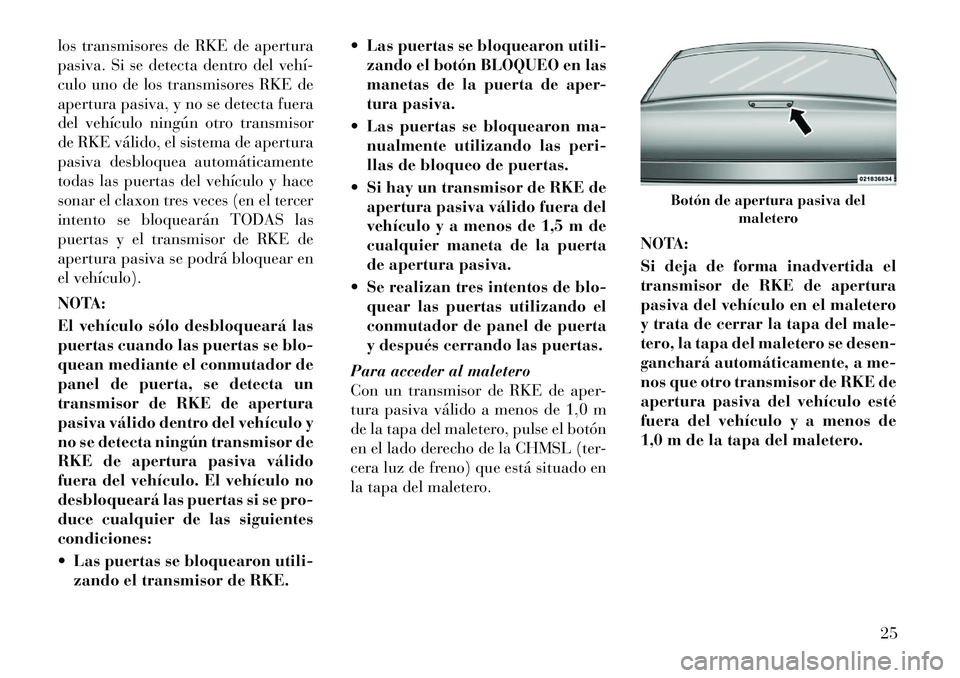 Lancia Thema 2012 Manual de Empleo y Cuidado (in Spanish) los transmisores de RKE de apertura
pasiva. Si se detecta dentro del vehÃÂ
culo uno de los transmisores RKE de
apertura pasiva, y no se detecta fuera
del vehÃculo ningún otro transmisor
de RKE và Lancia Thema 2012 Manual de Empleo y Cuidado (in Spanish) los transmisores de RKE de apertura
pasiva. Si se detecta dentro del vehÃÂ
culo uno de los transmisores RKE de
apertura pasiva, y no se detecta fuera
del vehÃculo ningún otro transmisor
de RKE vÃ
