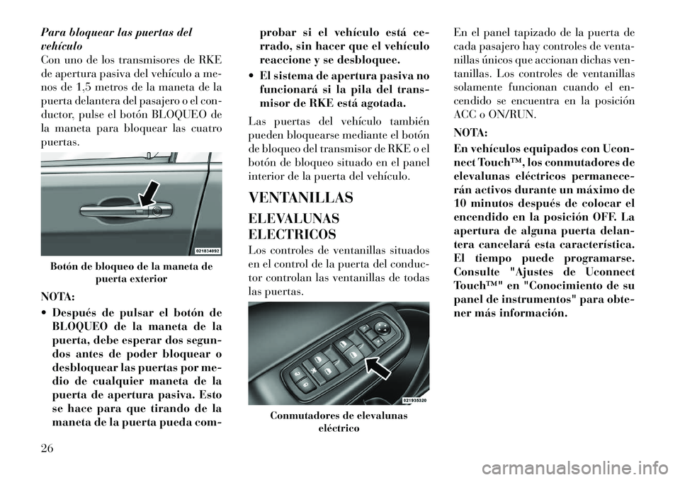 Lancia Thema 2012 Manual de Empleo y Cuidado (in Spanish) Para bloquear las puertas del vehÃculo
Con uno de los transmisores de RKE
de apertura pasiva del vehÃculo a me-
nos de 1,5 metros de la maneta de la
puerta delantera del pasajero o el con-
ductor, p Lancia Thema 2012 Manual de Empleo y Cuidado (in Spanish) Para bloquear las puertas del vehÃculo
Con uno de los transmisores de RKE
de apertura pasiva del vehÃculo a me-
nos de 1,5 metros de la maneta de la
puerta delantera del pasajero o el con-
ductor, p