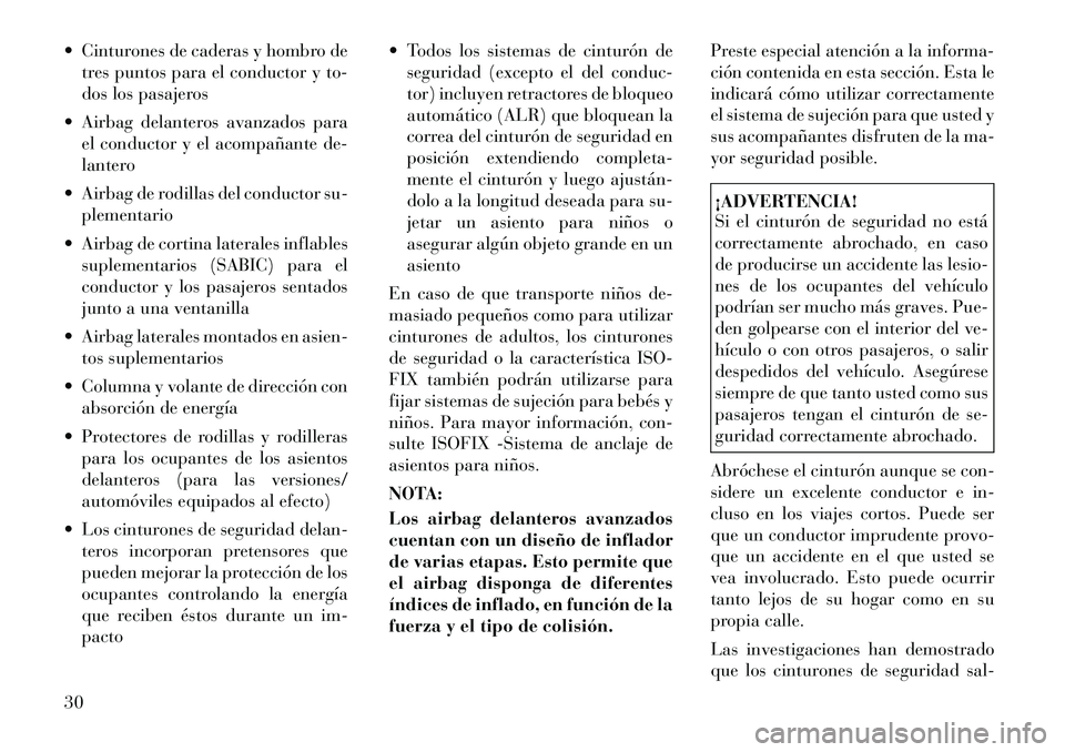 Lancia Thema 2012 Manual de Empleo y Cuidado (in Spanish) Cinturones de caderas y hombro detres puntos para el conductor y to-
dos los pasajeros
Airbag delanteros avanzados para el conductor y el acompañante de-
lantero
Airbag de rodillas del conduct Lancia Thema 2012 Manual de Empleo y Cuidado (in Spanish) Cinturones de caderas y hombro detres puntos para el conductor y to-
dos los pasajeros
Airbag delanteros avanzados para el conductor y el acompañante de-
lantero
Airbag de rodillas del conduct