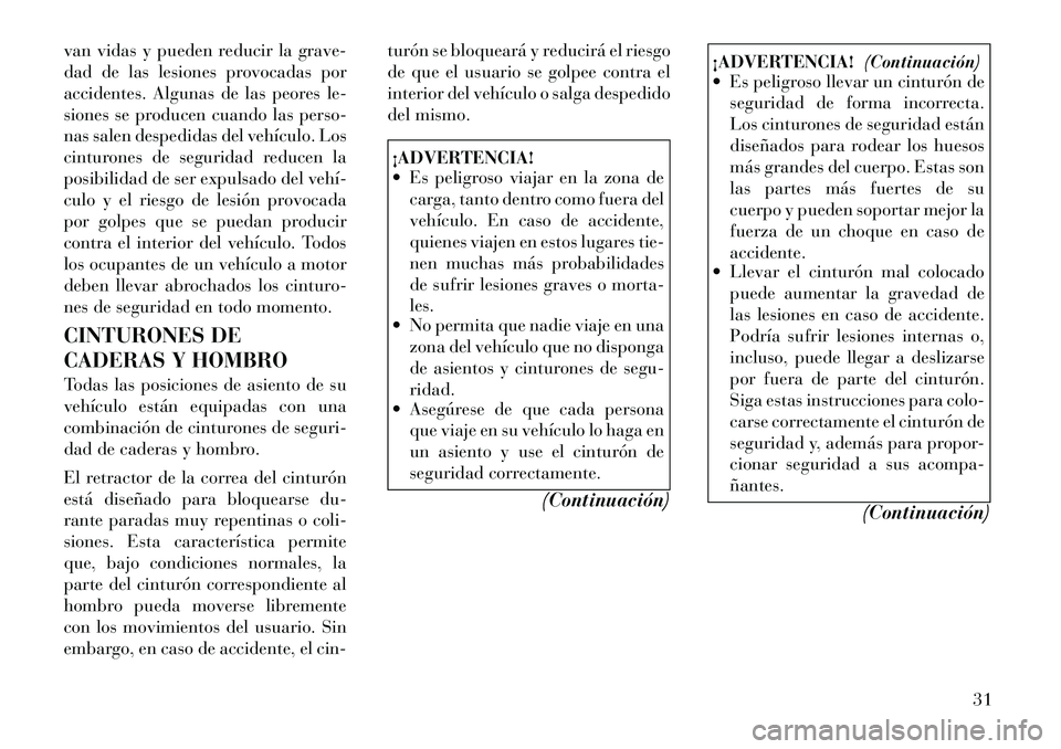 Lancia Thema 2012 Manual de Empleo y Cuidado (in Spanish) van vidas y pueden reducir la grave-
dad de las lesiones provocadas por
accidentes. Algunas de las peores le-
siones se producen cuando las perso-
nas salen despedidas del vehÃculo. Los
cinturones d Lancia Thema 2012 Manual de Empleo y Cuidado (in Spanish) van vidas y pueden reducir la grave-
dad de las lesiones provocadas por
accidentes. Algunas de las peores le-
siones se producen cuando las perso-
nas salen despedidas del vehÃculo. Los
cinturones d