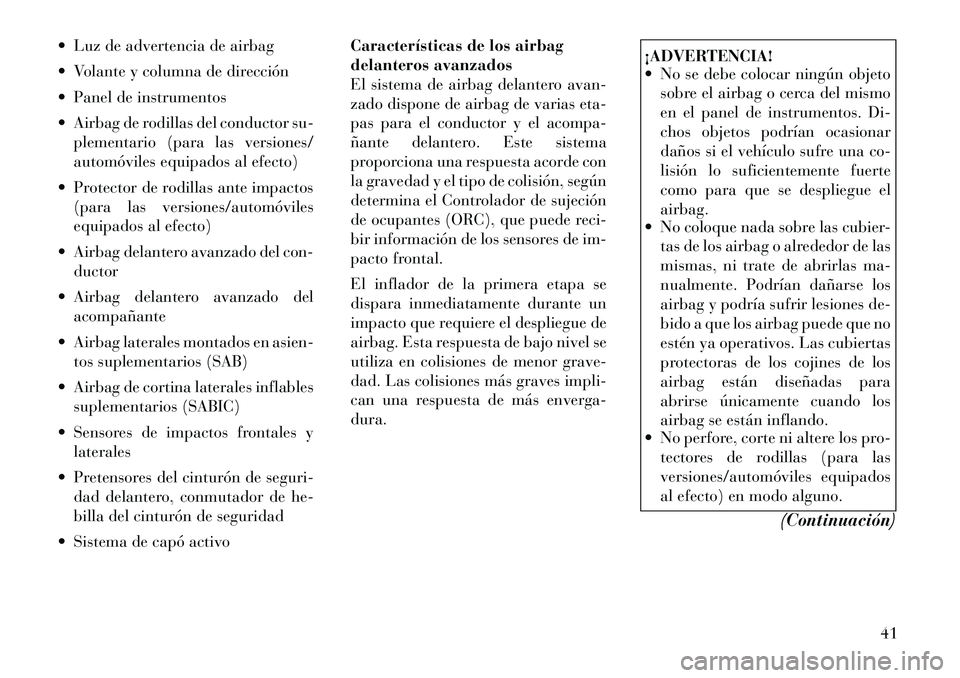 Lancia Thema 2012 Manual de Empleo y Cuidado (in Spanish) Luz de advertencia de airbag
Volante y columna de dirección
Panel de instrumentos
Airbag de rodillas del conductor su-plementario (para las versiones/
automóviles equipados al efecto)
Pr Lancia Thema 2012 Manual de Empleo y Cuidado (in Spanish) Luz de advertencia de airbag
Volante y columna de dirección
Panel de instrumentos
Airbag de rodillas del conductor su-plementario (para las versiones/
automóviles equipados al efecto)
Pr