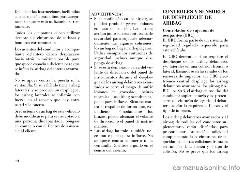 Lancia Thema 2012 Manual de Empleo y Cuidado (in Spanish) Debe leer las instrucciones facilitadas
con la sujeción para niños para asegu-
rarse de que se está utilizando correc-tamente.
Todos los ocupantes deben utilizar
siempre sus cinturones de cadera Lancia Thema 2012 Manual de Empleo y Cuidado (in Spanish) Debe leer las instrucciones facilitadas
con la sujeción para niños para asegu-
rarse de que se está utilizando correc-tamente.
Todos los ocupantes deben utilizar
siempre sus cinturones de cadera
