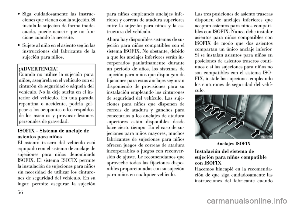 Lancia Thema 2012 Manual de Empleo y Cuidado (in Spanish) Siga cuidadosamente las instruc-ciones que vienen con la sujeción. Si
instala la sujeción de forma inade-
cuada, puede ocurrir que no fun-
cione cuando la necesite.
Sujete al niño en el asient Lancia Thema 2012 Manual de Empleo y Cuidado (in Spanish) Siga cuidadosamente las instruc-ciones que vienen con la sujeción. Si
instala la sujeción de forma inade-
cuada, puede ocurrir que no fun-
cione cuando la necesite.
Sujete al niño en el asient
