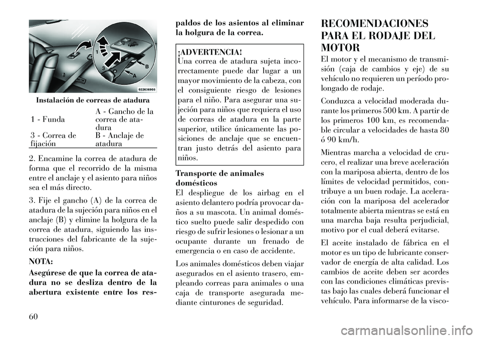 Lancia Thema 2012 Manual de Empleo y Cuidado (in Spanish) 2. Encamine la correa de atadura de
forma que el recorrido de la misma
entre el anclaje y el asiento para niños
sea el más directo.
3. Fije el gancho (A) de la correa de
atadura de la sujeción p Lancia Thema 2012 Manual de Empleo y Cuidado (in Spanish) 2. Encamine la correa de atadura de
forma que el recorrido de la misma
entre el anclaje y el asiento para niños
sea el más directo.
3. Fije el gancho (A) de la correa de
atadura de la sujeción p