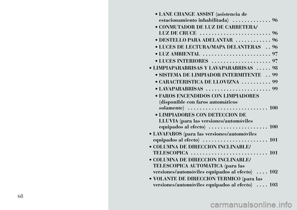 Lancia Thema 2012 Manual de Empleo y Cuidado (in Spanish) LANE CHANGE ASSIST (asistencia deestacionamiento inhabilitada) . . . . . . . . . . . . . 96
CONMUTADOR DE LUZ DE CARRETERA/ LUZ DE CRUCE . . . . . . . . . . . . . . . . . . . . . . . . 96
DESTEL Lancia Thema 2012 Manual de Empleo y Cuidado (in Spanish) LANE CHANGE ASSIST (asistencia deestacionamiento inhabilitada) . . . . . . . . . . . . . 96
CONMUTADOR DE LUZ DE CARRETERA/ LUZ DE CRUCE . . . . . . . . . . . . . . . . . . . . . . . . 96
DESTEL