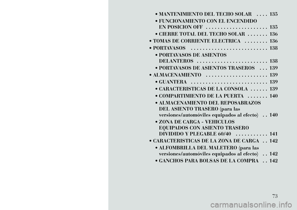 Lancia Thema 2012 Manual de Empleo y Cuidado (in Spanish) MANTENIMIENTO DEL TECHO SOLAR . . . . 135
FUNCIONAMIENTO CON EL ENCENDIDOEN POSICION OFF . . . . . . . . . . . . . . . . . . . . . 135
CIERRE TOTAL DEL TECHO SOLAR . . . . . . . 136
TOMAS DE Lancia Thema 2012 Manual de Empleo y Cuidado (in Spanish) MANTENIMIENTO DEL TECHO SOLAR . . . . 135
FUNCIONAMIENTO CON EL ENCENDIDOEN POSICION OFF . . . . . . . . . . . . . . . . . . . . . 135
CIERRE TOTAL DEL TECHO SOLAR . . . . . . . 136
TOMAS DE