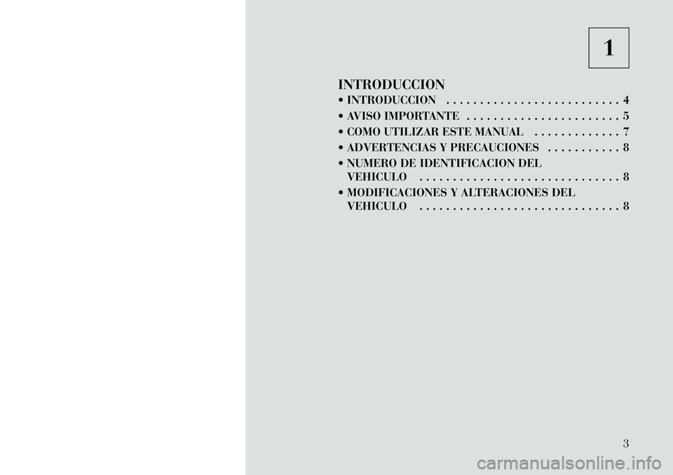 Lancia Thema 2011  Manual de Empleo y Cuidado (in Spanish) 1
INTRODUCCION 
 INTRODUCCION . . . . . . . . . . . . . . . . . . . . . . . . . . 4 
 AVISO IMPORTANTE . . . . . . . . . . . . . . . . . . . . . . . 5
 COMO UTILIZAR ESTE MANUAL . . . . . . . . . .