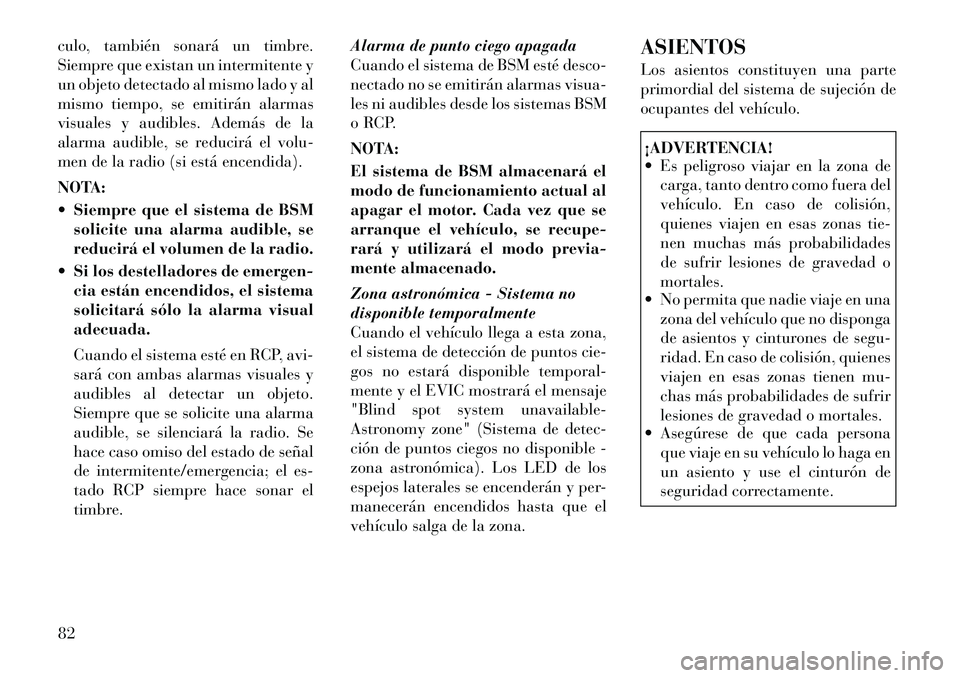 Lancia Thema 2012 Manual de Empleo y Cuidado (in Spanish) culo, también sonará un timbre.
Siempre que existan un intermitente y
un objeto detectado al mismo lado y al
mismo tiempo, se emitirán alarmas
visuales y audibles. Además de la
alarma audible, se Lancia Thema 2012 Manual de Empleo y Cuidado (in Spanish) culo, también sonará un timbre.
Siempre que existan un intermitente y
un objeto detectado al mismo lado y al
mismo tiempo, se emitirán alarmas
visuales y audibles. Además de la
alarma audible, se
