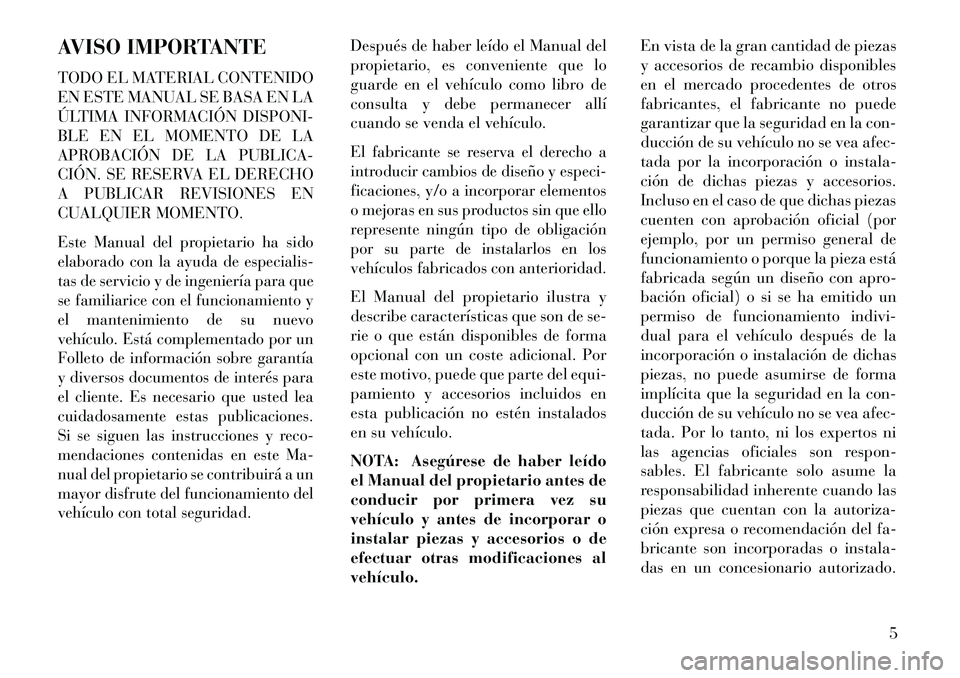 Lancia Thema 2013 Manual de Empleo y Cuidado (in Spanish) AVISO IMPORTANTE
TODO EL MATERIAL CONTENIDO
EN ESTE MANUAL SE BASA EN LA
ÚLTIMA INFORMACIÓN DISPONI-
BLE EN EL MOMENTO DE LA
APROBACIÓN DE LA PUBLICA-
CIÓN. SE RESERVA EL DERECHO
A PUBLICAR REVISI Lancia Thema 2013 Manual de Empleo y Cuidado (in Spanish) AVISO IMPORTANTE
TODO EL MATERIAL CONTENIDO
EN ESTE MANUAL SE BASA EN LA
ÚLTIMA INFORMACIÓN DISPONI-
BLE EN EL MOMENTO DE LA
APROBACIÓN DE LA PUBLICA-
CIÓN. SE RESERVA EL DERECHO
A PUBLICAR REVISI