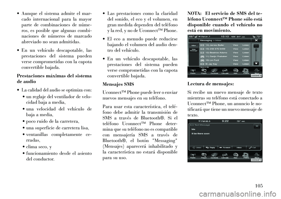 Lancia Thema 2013  Manual de Empleo y Cuidado (in Spanish)  Aunque el sistema admite el mar-cado internacional para la mayor
parte de combinaciones de núme­
ros, es posible que algunas combi-
naciones de números de marcado
abreviado no sean admitidas.
 E