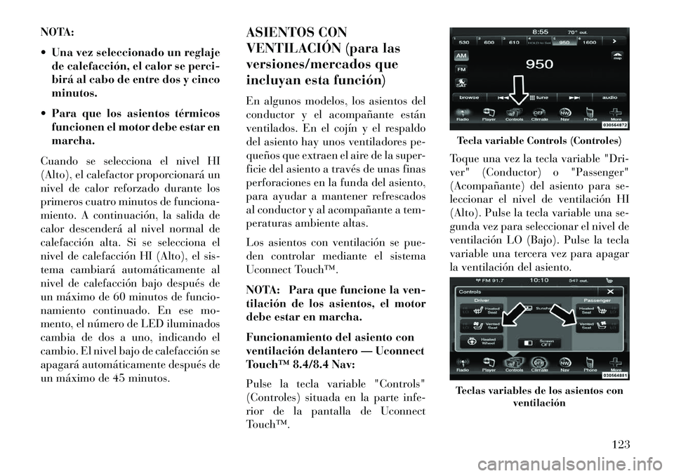 Lancia Thema 2013 Manual de Empleo y Cuidado (in Spanish) NOTA:
Una vez seleccionado un reglajede calefacción, el calor se perci-
birá al cabo de entre dos y cinco
minutos.
Para que los asientos térmicos funcionen el motor debe estar en
marcha.
Cuando Lancia Thema 2013 Manual de Empleo y Cuidado (in Spanish) NOTA:
Una vez seleccionado un reglajede calefacción, el calor se perci-
birá al cabo de entre dos y cinco
minutos.
Para que los asientos térmicos funcionen el motor debe estar en
marcha.
Cuando