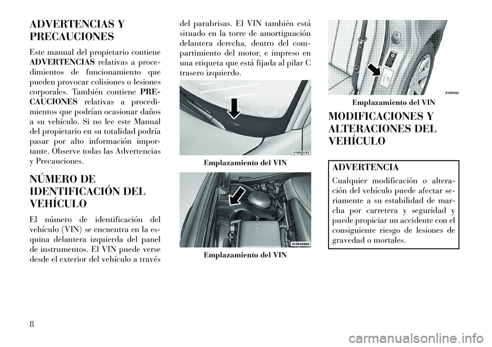 Lancia Thema 2013 Manual de Empleo y Cuidado (in Spanish) ADVERTENCIAS Y
PRECAUCIONES
Este manual del propietario contiene
ADVERTENCIASrelativas a proce-
dimientos de funcionamiento que
pueden provocar colisiones o lesiones
corporales. También contiene PRE- Lancia Thema 2013 Manual de Empleo y Cuidado (in Spanish) ADVERTENCIAS Y
PRECAUCIONES
Este manual del propietario contiene
ADVERTENCIASrelativas a proce-
dimientos de funcionamiento que
pueden provocar colisiones o lesiones
corporales. También contiene PRE-