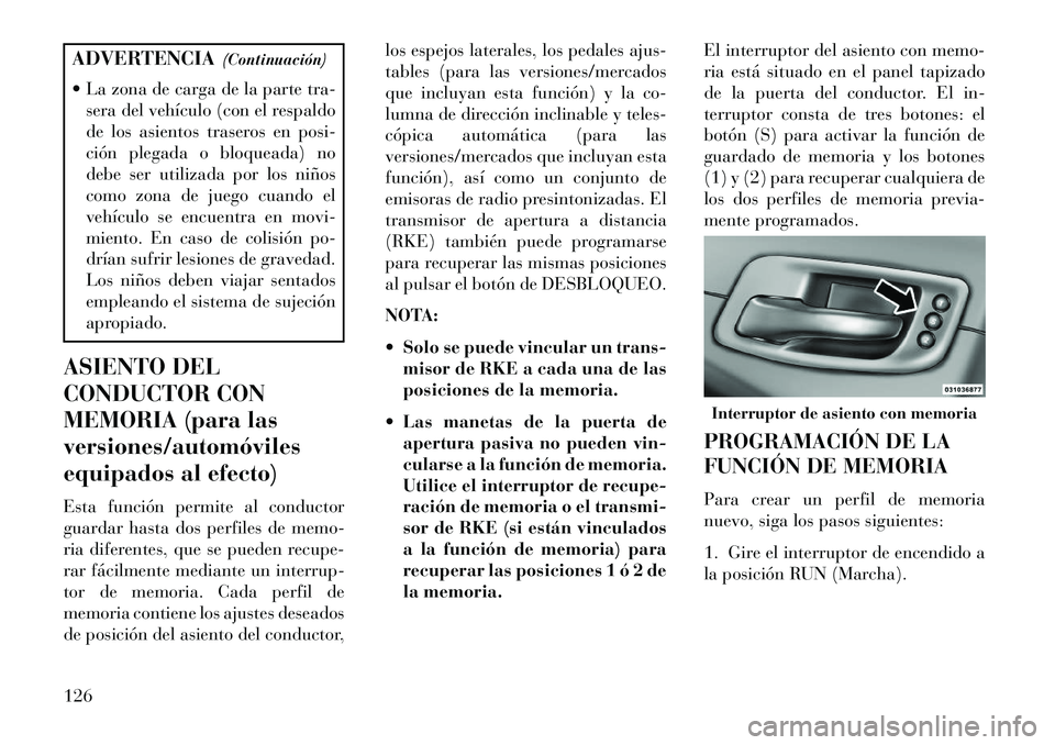 Lancia Thema 2013 Manual de Empleo y Cuidado (in Spanish) ADVERTENCIA(Continuación)
La zona de carga de la parte tra- sera del vehículo (con el respaldo
de los asientos traseros en posi-
ción plegada o bloqueada) no
debe ser utilizada por los niños
com Lancia Thema 2013 Manual de Empleo y Cuidado (in Spanish) ADVERTENCIA(Continuación)
La zona de carga de la parte tra- sera del vehículo (con el respaldo
de los asientos traseros en posi-
ción plegada o bloqueada) no
debe ser utilizada por los niños
com