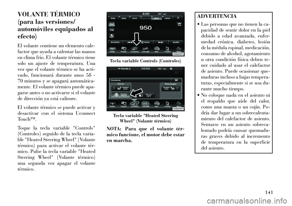 Lancia Thema 2013 Manual de Empleo y Cuidado (in Spanish) VOLANTE TÉRMICO
(para las versiones/
automóviles equipados al
efecto)
El volante contiene un elemento cale-
factor que ayuda a calentar las manos
en clima frÃo. El volante térmico tiene
solo un aj Lancia Thema 2013 Manual de Empleo y Cuidado (in Spanish) VOLANTE TÉRMICO
(para las versiones/
automóviles equipados al
efecto)
El volante contiene un elemento cale-
factor que ayuda a calentar las manos
en clima frÃo. El volante térmico tiene
solo un aj