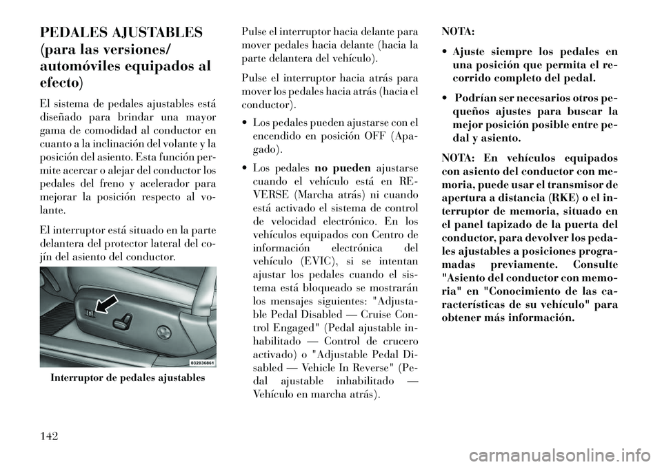 Lancia Thema 2013 Manual de Empleo y Cuidado (in Spanish) PEDALES AJUSTABLES
(para las versiones/
automóviles equipados al
efecto)
El sistema de pedales ajustables está
diseñado para brindar una mayor
gama de comodidad al conductor en
cuanto a la inclinac Lancia Thema 2013 Manual de Empleo y Cuidado (in Spanish) PEDALES AJUSTABLES
(para las versiones/
automóviles equipados al
efecto)
El sistema de pedales ajustables está
diseñado para brindar una mayor
gama de comodidad al conductor en
cuanto a la inclinac